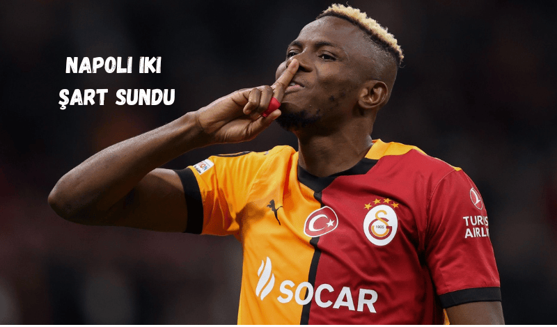 Osimhen Transferinde Yeni Gelişme: Napoli ile Doğrudan Görüşmeler Başladı, İki Şart Sunuldu