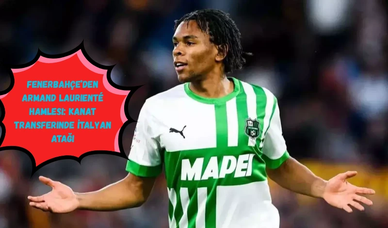 Fenerbahçe’den Armand Laurienté Hamlesi: Kanat Transferinde İtalyan Atağı